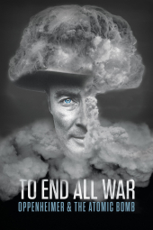 فیلم مستند برای پایان دادن به تمام جنگ ها: اوپنهایمر و بمب اتم To End All War: Oppenheimer & the Atomic Bomb 2023